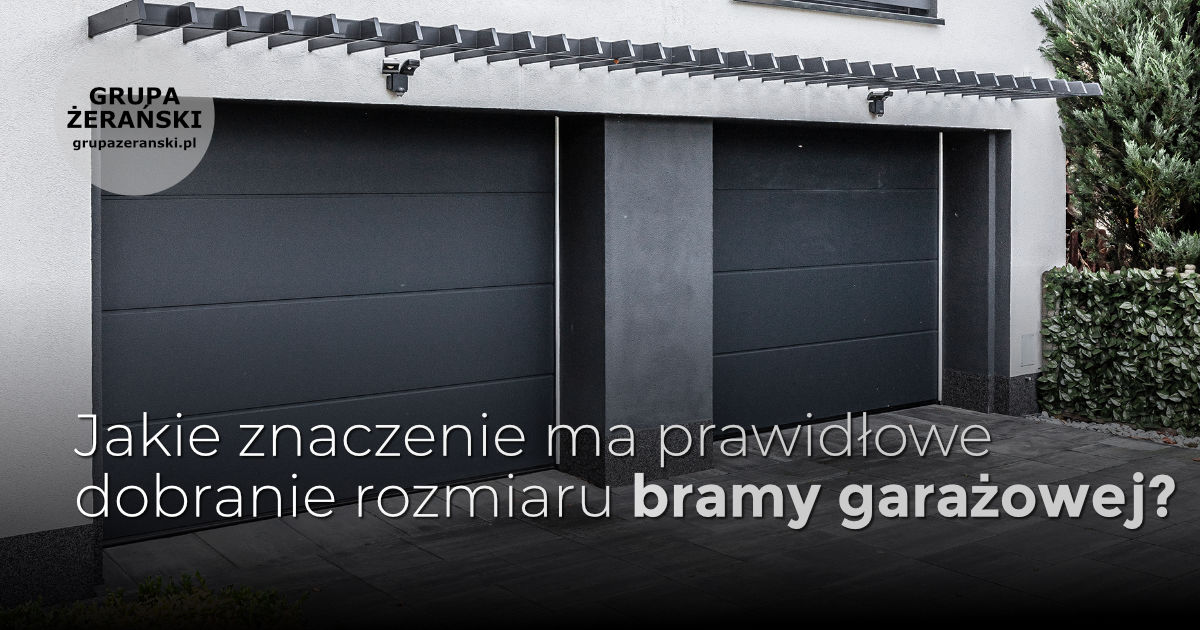 Jakie znaczenie ma prawidłowe  dobranie rozmiaru bramy garażowej?