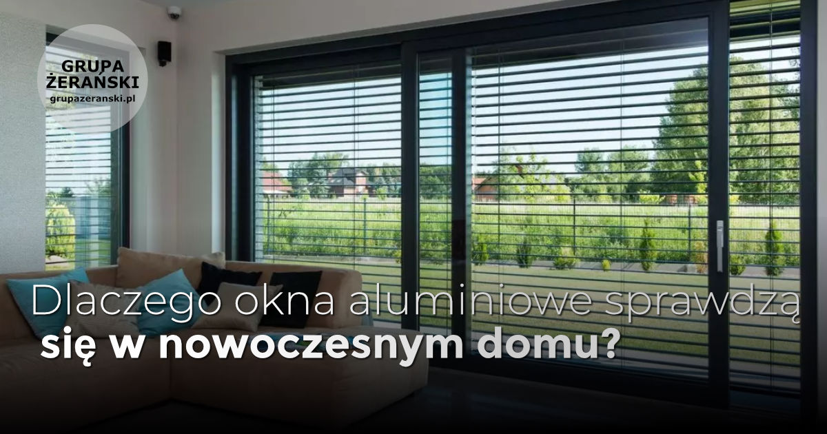 Dlaczego okna aluminiowe sprawdzą się w nowoczesnym domu?